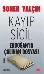 Soner Yalçın «Kayıp Sicil – Erdoğan’ın Çalınan Dosyası»