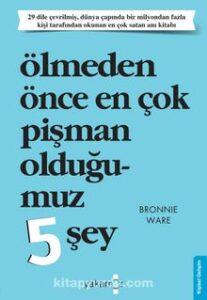 Bronnie Ware «Ölmeden Önce En Çok Pişman Olduğumuz 5 Şey»