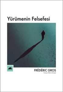 Frederic Gros «Yürümenin Felsefesi»