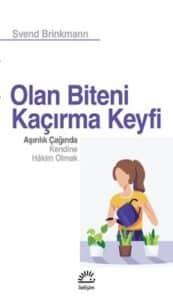 Svend Brinkmann «Olan Biteni Kaçırma Keyfi – Aşırılık Çağında Kendine Hakim Olmak»