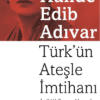 Halide Edib Adıvar «Türk’ün Ateşle İmtihanı»